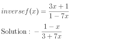 The inverse of f(x)=(3x+1)/(1-7x) is -(1-x)/(3+7x)